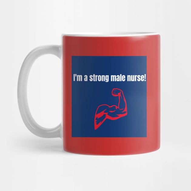 I'm a strong male nurse! by KAGEE Retail